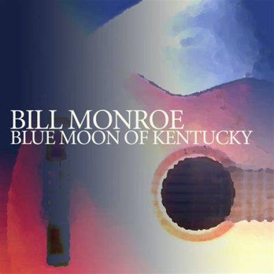 Blue Moon of Kentucky- En vemodig ballad med en touch av bluegrass-energi